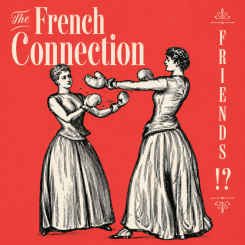 The French Connection / Friends !? The French Connection / Friends !?